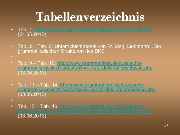 Tabellenverzeichnis • Tab. 1: http: //www. schule-mehrsprachig. at/index. php? id=129 (24. 05. 2013) •