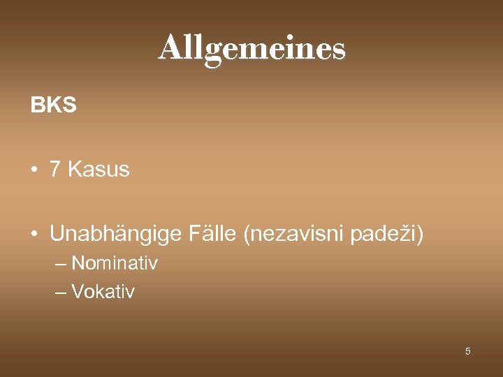 Allgemeines BKS • 7 Kasus • Unabhängige Fälle (nezavisni padeži) – Nominativ – Vokativ