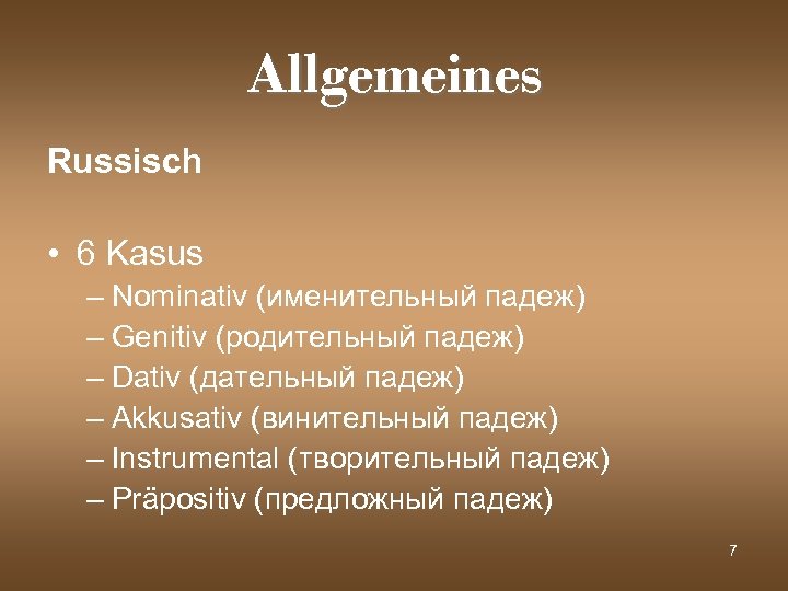 Allgemeines Russisch • 6 Kasus – Nominativ (именительный падеж) – Genitiv (родительный падеж) –