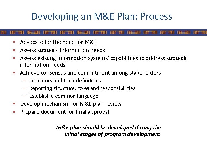 Developing an M&E Plan: Process • Advocate for the need for M&E • Assess