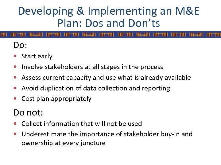 Developing & Implementing an M&E Plan: Dos and Don’ts Do: • • • Start