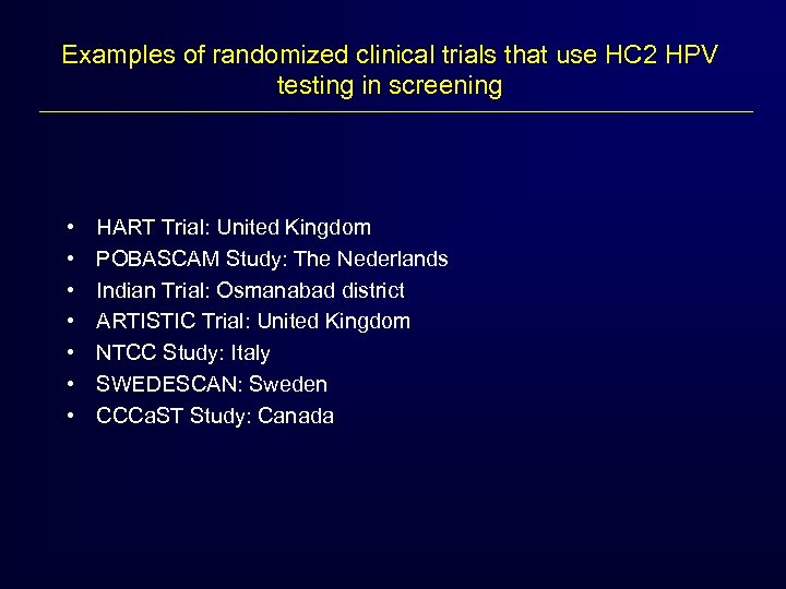 Examples of randomized clinical trials that use HC 2 HPV testing in screening •