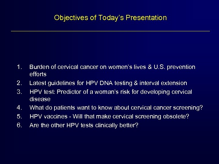 Objectives of Today’s Presentation 1. 2. 3. 4. 5. 6. Burden of cervical cancer