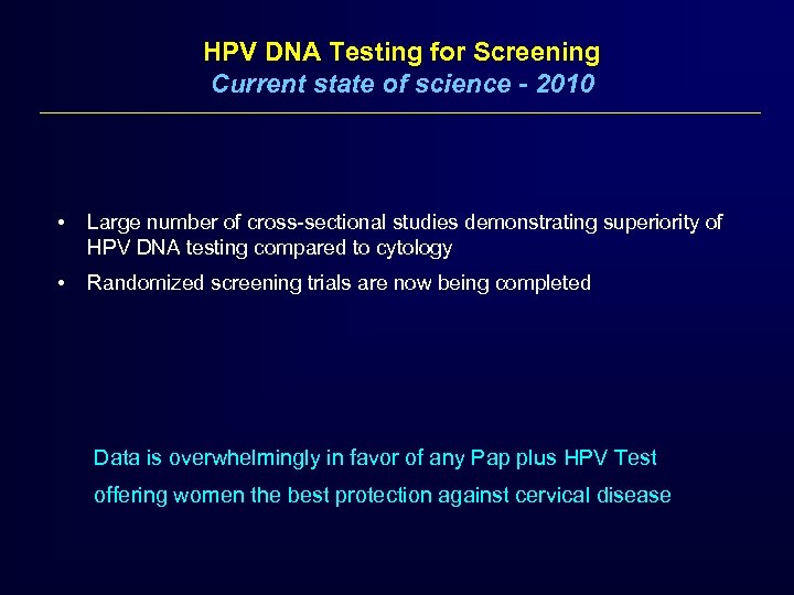 HPV DNA Testing for Screening Current state of science - 2010 • Large number