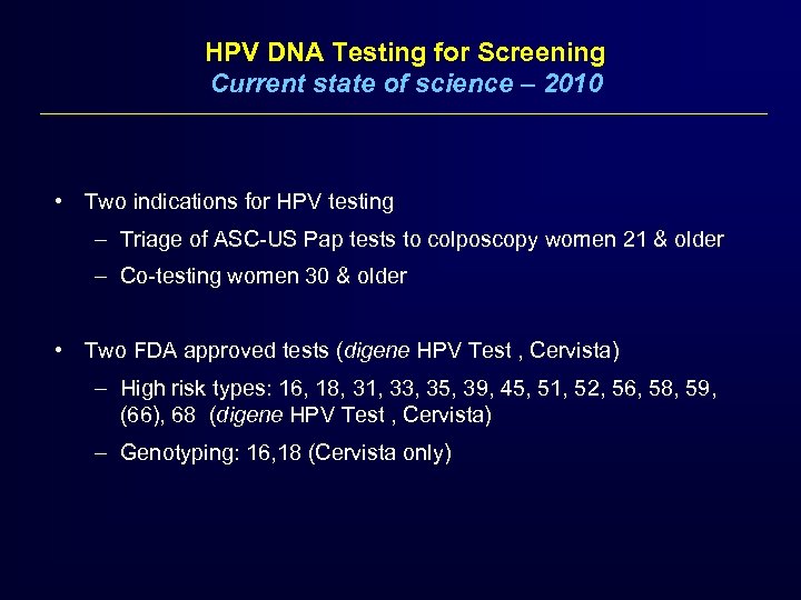 HPV DNA Testing for Screening Current state of science – 2010 • Two indications