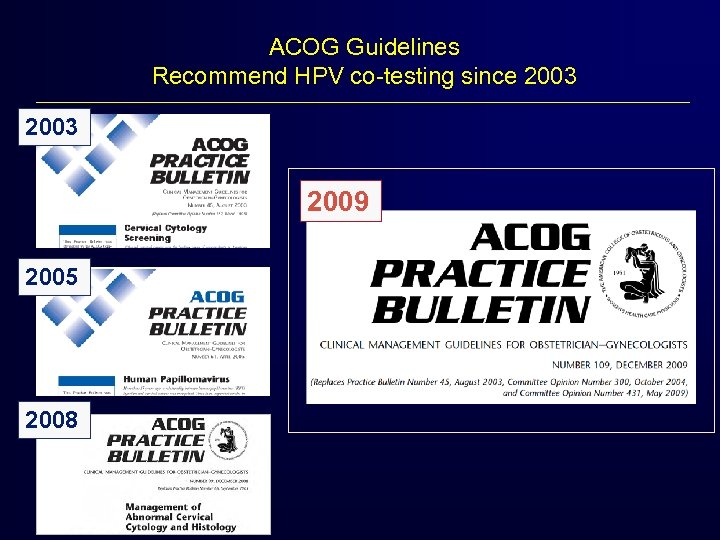 ACOG Guidelines Recommend HPV co-testing since 2003 2009 2005 2008 