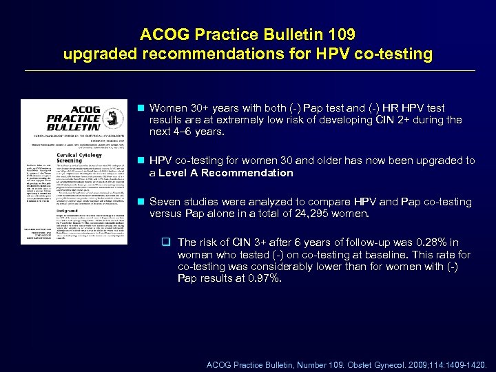 ACOG Practice Bulletin 109 upgraded recommendations for HPV co-testing n Women 30+ years with