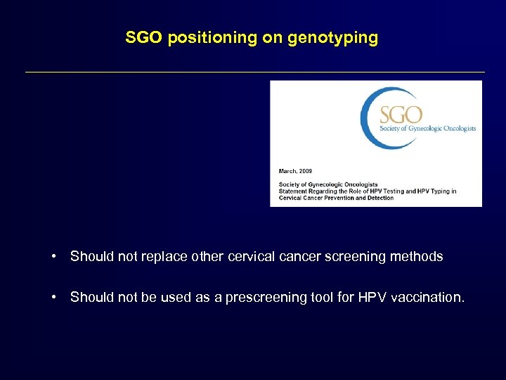 SGO positioning on genotyping • Should not replace other cervical cancer screening methods •