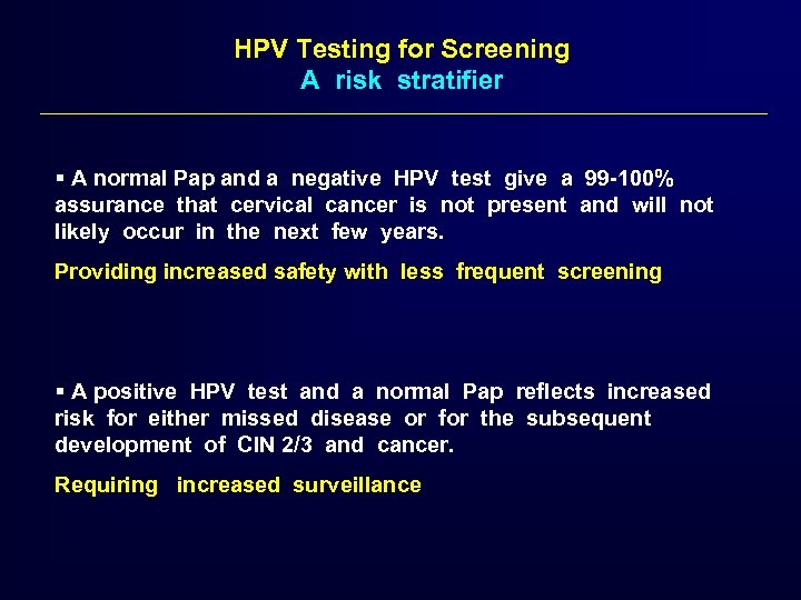 HPV Testing for Screening A risk stratifier § A normal Pap and a negative