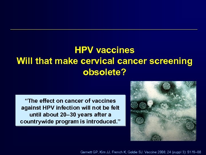 HPV vaccines Will that make cervical cancer screening obsolete? “The effect on cancer of