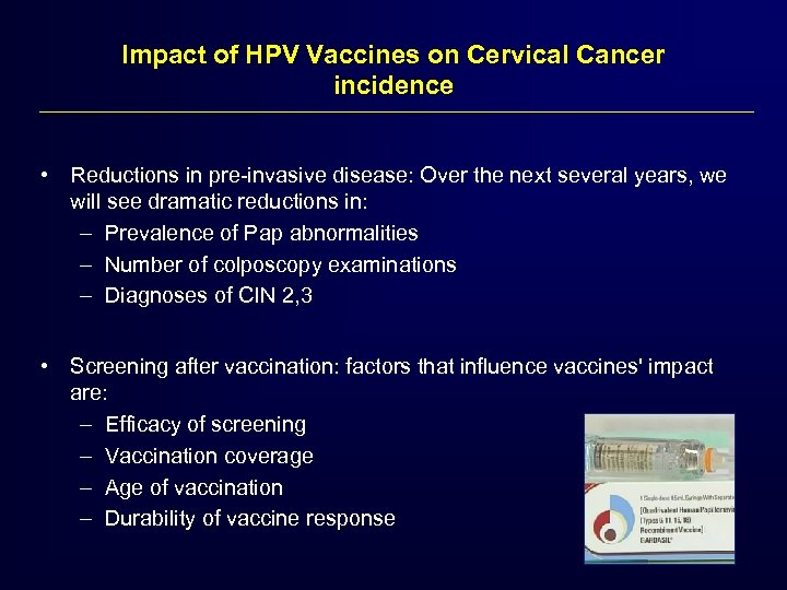 Impact of HPV Vaccines on Cervical Cancer incidence • Reductions in pre-invasive disease: Over