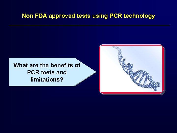 Non FDA approved tests using PCR technology What are the benefits of PCR tests