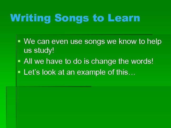 Writing Songs to Learn § We can even use songs we know to help