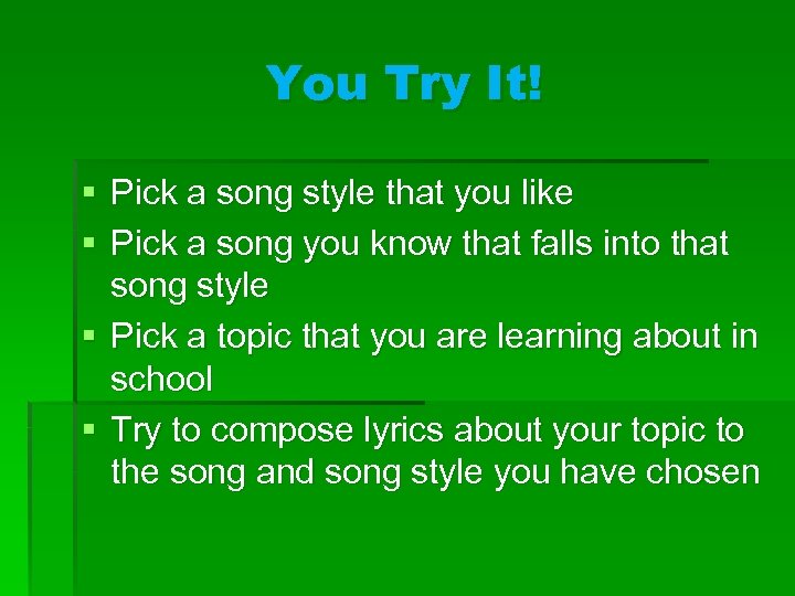 You Try It! § Pick a song style that you like § Pick a