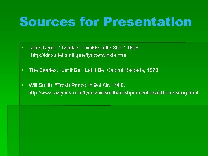 Sources for Presentation § Jane Taylor. “Twinkle, Twinkle Little Star. ” 1806. http: //kids.