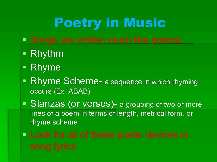 Poetry in Music § § Songs are written much like poems: Rhythm Rhyme Scheme-