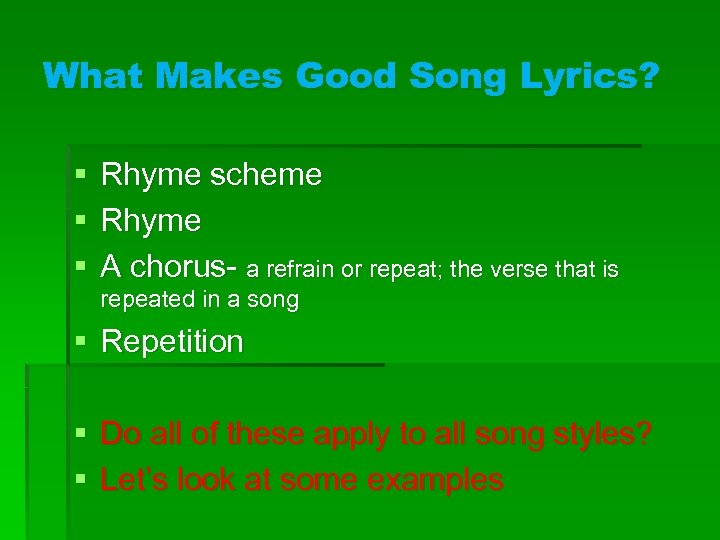 What Makes Good Song Lyrics? § § § Rhyme scheme Rhyme A chorus- a