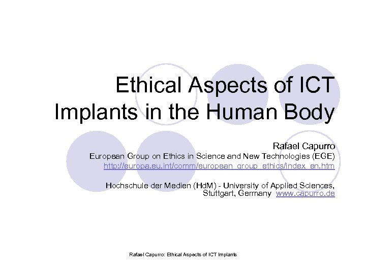 Ethical Aspects of ICT Implants in the Human Body Rafael Capurro European Group on