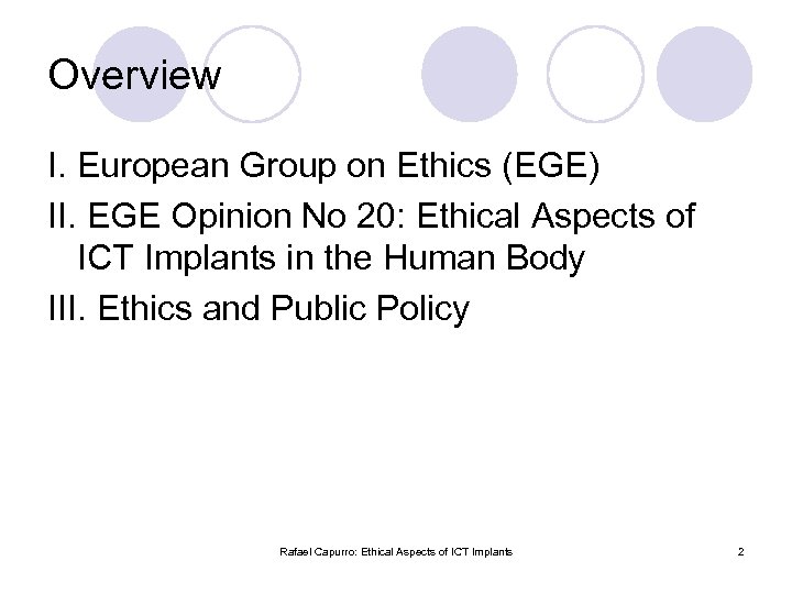 Overview I. European Group on Ethics (EGE) II. EGE Opinion No 20: Ethical Aspects