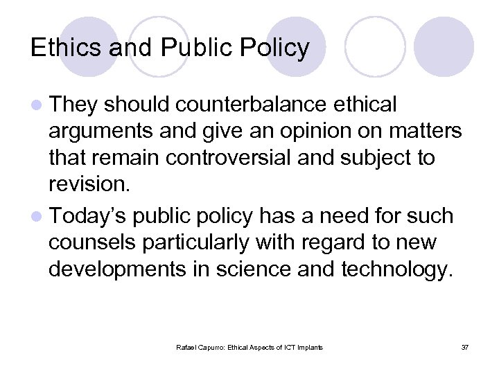 Ethics and Public Policy l They should counterbalance ethical arguments and give an opinion