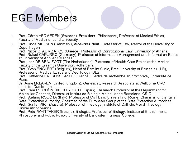 EGE Members 1. 2. Prof. Göran HERMERÉN (Sweden), President, Philosopher, Professor of Medical Ethics,