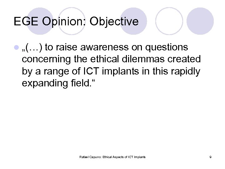 EGE Opinion: Objective l „(…) to raise awareness on questions concerning the ethical dilemmas