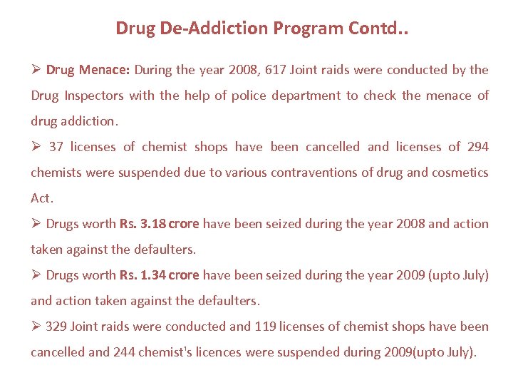 Drug De-Addiction Program Contd. . Drug Menace: During the year 2008, 617 Joint raids