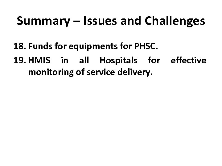 Summary – Issues and Challenges 18. Funds for equipments for PHSC. 19. HMIS in