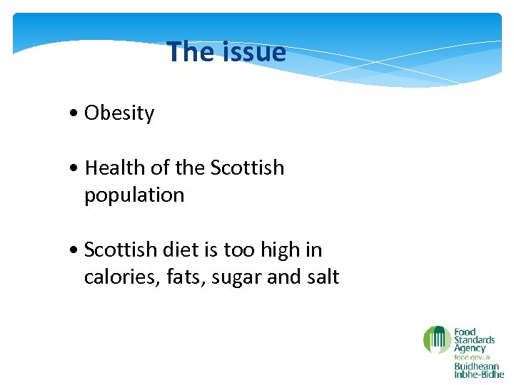 The issue • Obesity • Health of the Scottish population • Scottish diet is
