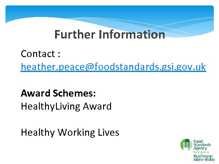 Further Information Contact : heather. peace@foodstandards. gsi. gov. uk Award Schemes: Healthy. Living Award