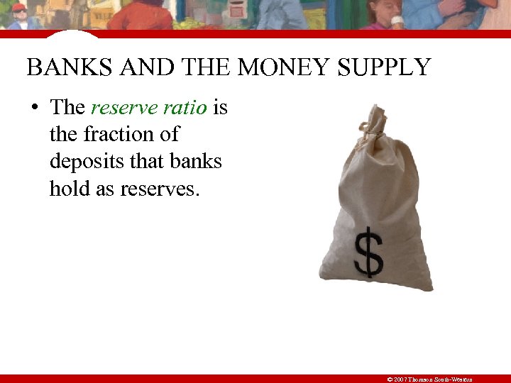 BANKS AND THE MONEY SUPPLY • The reserve ratio is the fraction of deposits