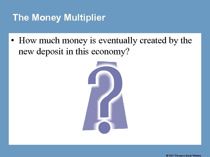 The Money Multiplier • How much money is eventually created by the new deposit