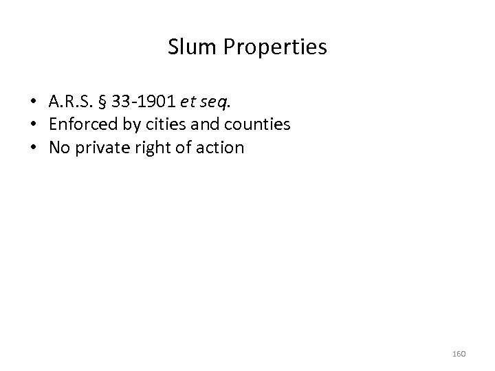 Slum Properties • A. R. S. § 33 -1901 et seq. • Enforced by