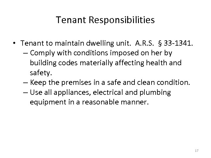 Tenant Responsibilities • Tenant to maintain dwelling unit. A. R. S. § 33 -1341.