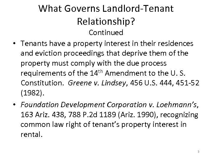 What Governs Landlord-Tenant Relationship? Continued • Tenants have a property interest in their residences