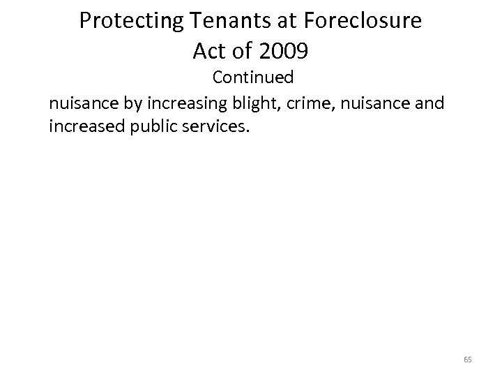 Protecting Tenants at Foreclosure Act of 2009 Continued nuisance by increasing blight, crime, nuisance