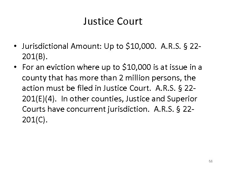 Justice Court • Jurisdictional Amount: Up to $10, 000. A. R. S. § 22201(B).