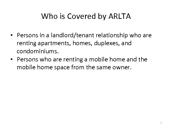 Who is Covered by ARLTA • Persons in a landlord/tenant relationship who are renting