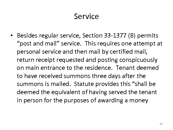 Service • Besides regular service, Section 33 -1377 (B) permits “post and mail” service.