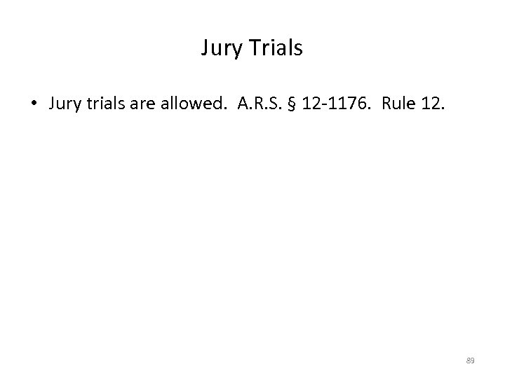 Jury Trials • Jury trials are allowed. A. R. S. § 12 -1176. Rule