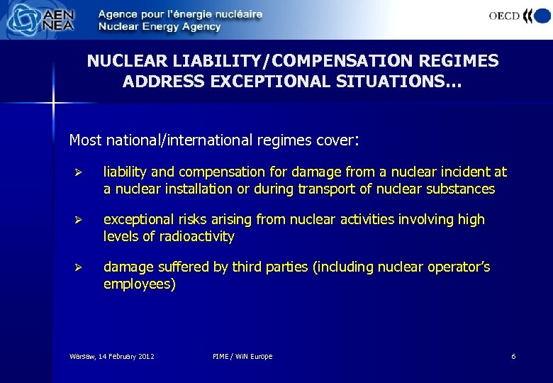 NUCLEAR LIABILITY/COMPENSATION REGIMES ADDRESS EXCEPTIONAL SITUATIONS… Most national/international regimes cover: Ø liability and compensation