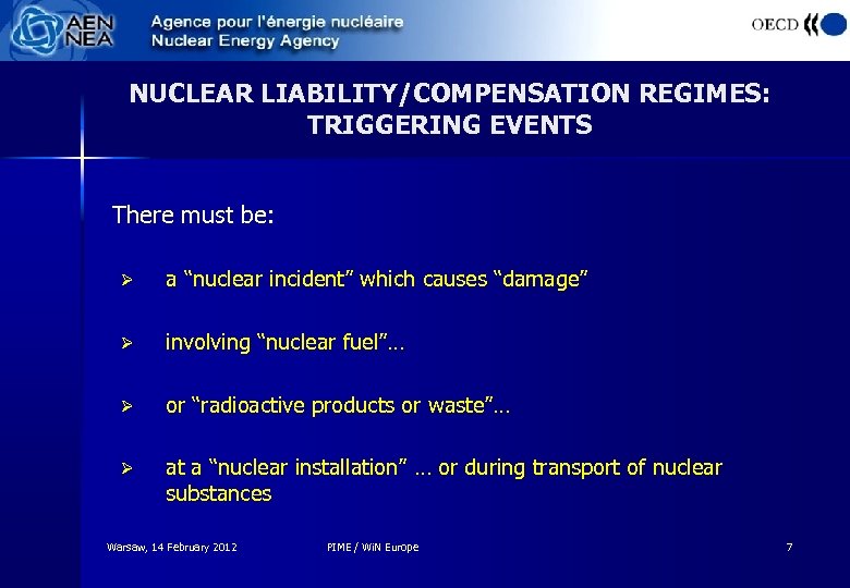 NUCLEAR LIABILITY/COMPENSATION REGIMES: TRIGGERING EVENTS There must be: Ø a “nuclear incident” which causes