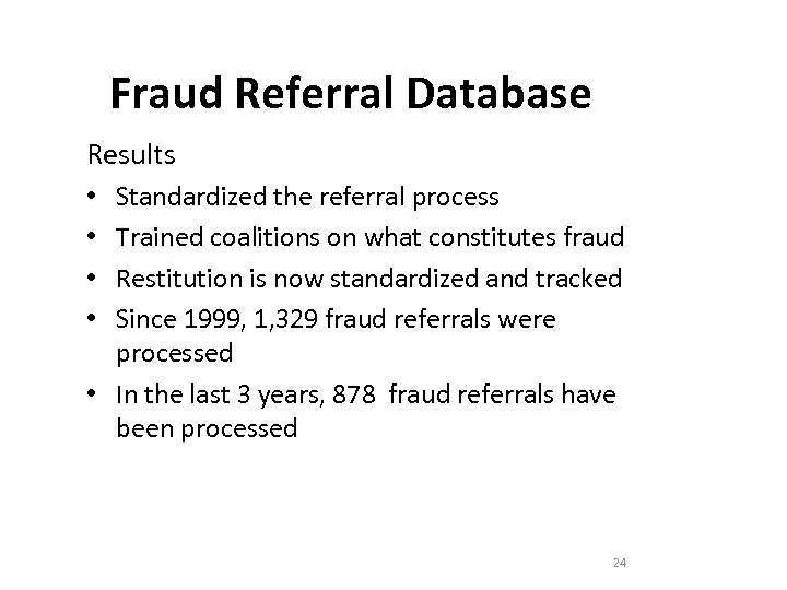 Fraud Referral Database Results Standardized the referral process Trained coalitions on what constitutes fraud