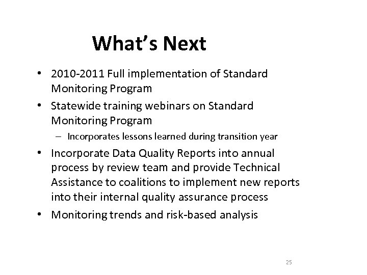 What’s Next • 2010 -2011 Full implementation of Standard Monitoring Program • Statewide training