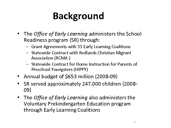 Background • The Office of Early Learning administers the School Readiness program (SR) through: