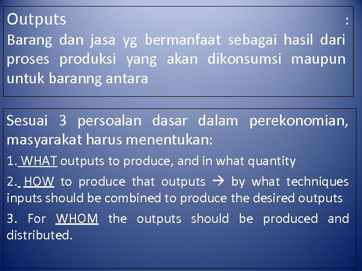 Outputs : Barang dan jasa yg bermanfaat sebagai hasil dari proses produksi yang akan