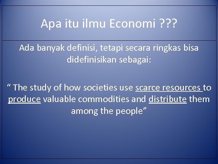 Apa itu ilmu Economi ? ? ? Ada banyak definisi, tetapi secara ringkas bisa