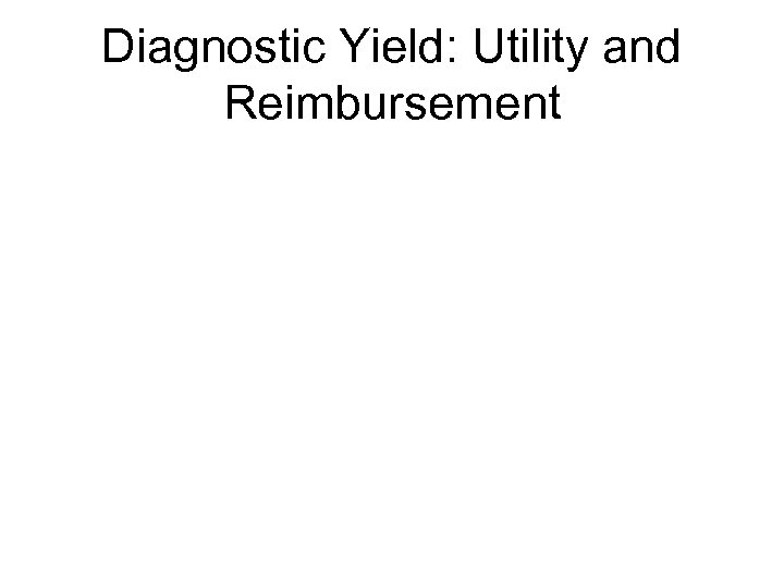 Diagnostic Yield: Utility and Reimbursement 