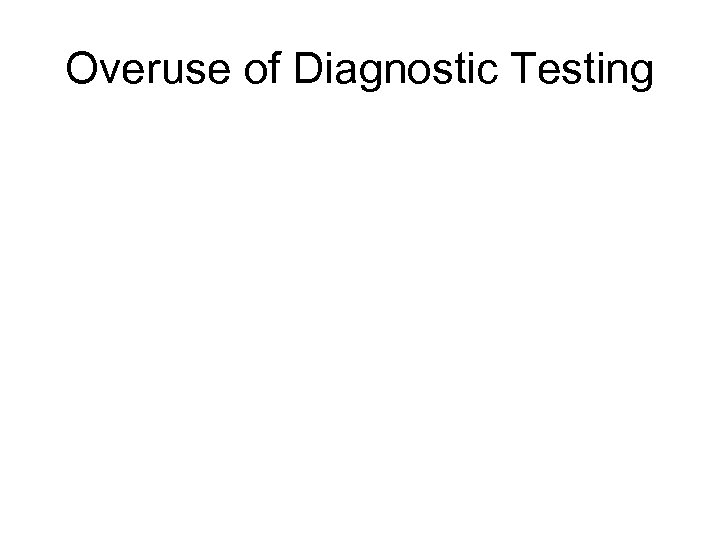 Overuse of Diagnostic Testing 