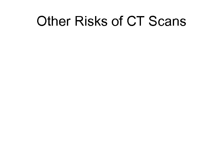 Other Risks of CT Scans 